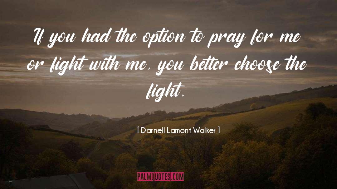 Darnell Lamont Walker Quotes: If you had the option