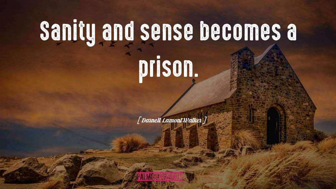 Darnell Lamont Walker Quotes: Sanity and sense becomes a
