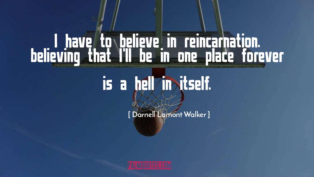 Darnell Lamont Walker Quotes: I have to believe in