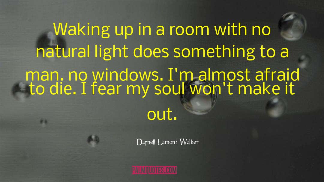 Darnell Lamont Walker Quotes: Waking up in a room
