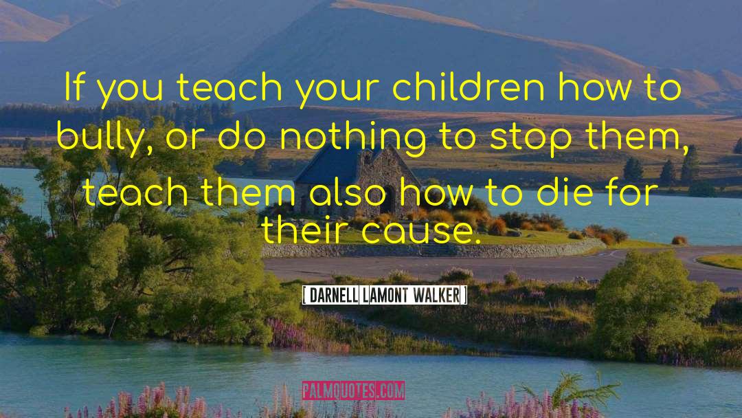 Darnell Lamont Walker Quotes: If you teach your children