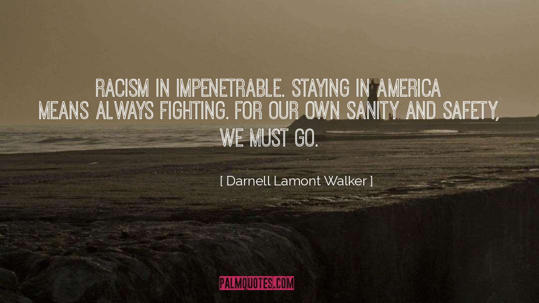 Darnell Lamont Walker Quotes: Racism in impenetrable. Staying in