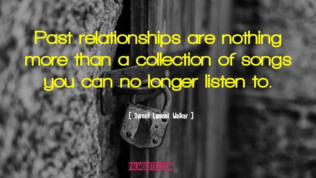 Darnell Lamont Walker Quotes: Past relationships are nothing more