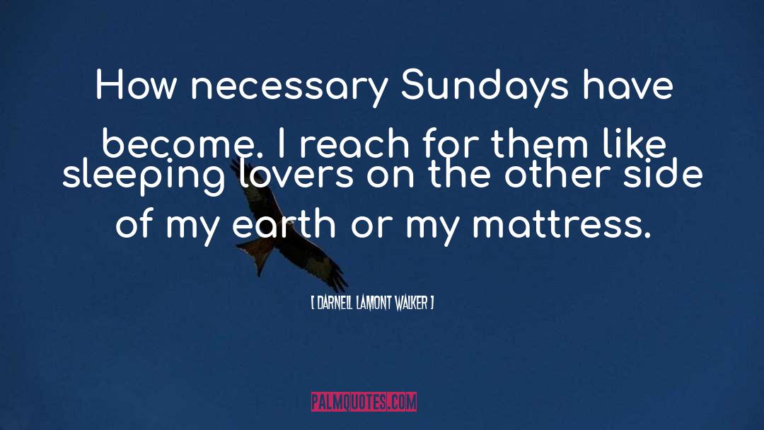 Darnell Lamont Walker Quotes: How necessary Sundays have become.