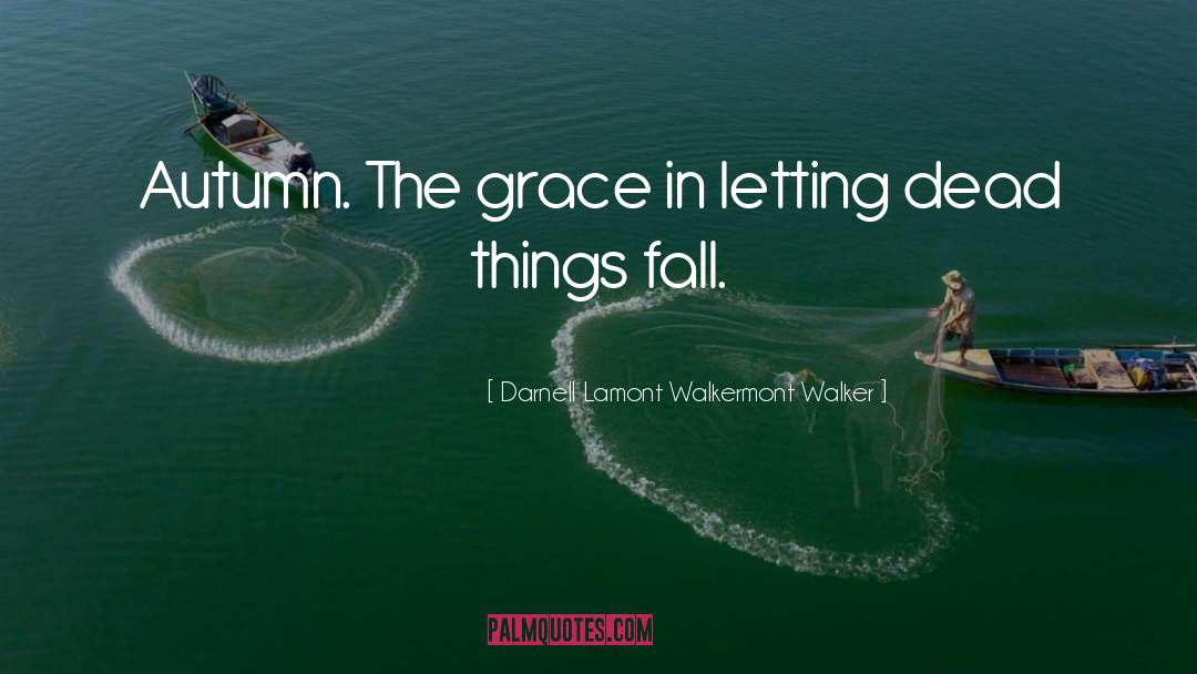 Darnell Lamont Walkermont Walker Quotes: Autumn. <br /><br />The grace