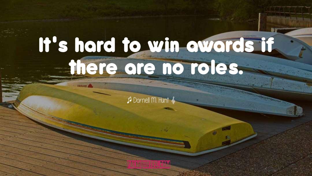 Darnell M. Hunt Quotes: It's hard to win awards