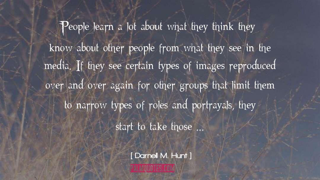 Darnell M. Hunt Quotes: People learn a lot about