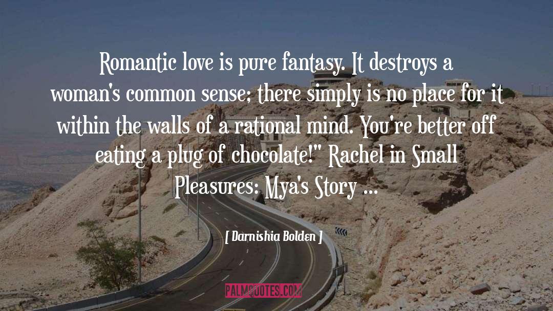 Darnishia Bolden Quotes: Romantic love is pure fantasy.