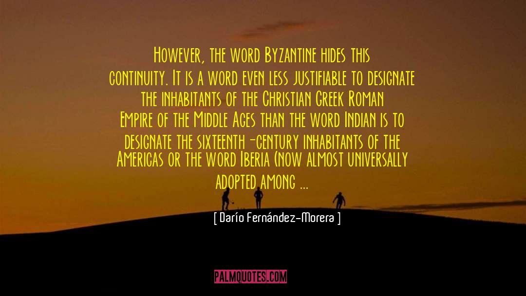 Darío Fernández-Morera Quotes: However, the word Byzantine hides