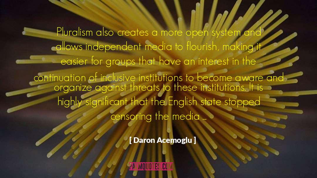 Daron Acemoglu Quotes: Pluralism also creates a more