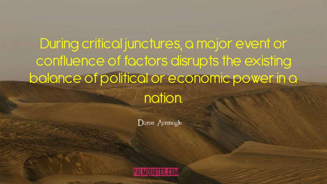 Daron Acemoglu Quotes: During critical junctures, a major