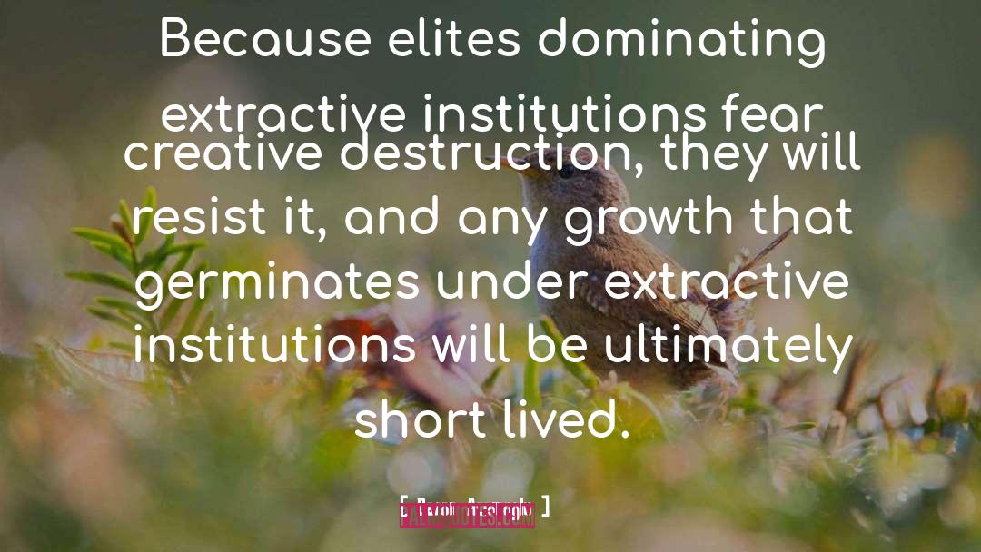 Daron Acemoglu Quotes: Because elites dominating extractive institutions