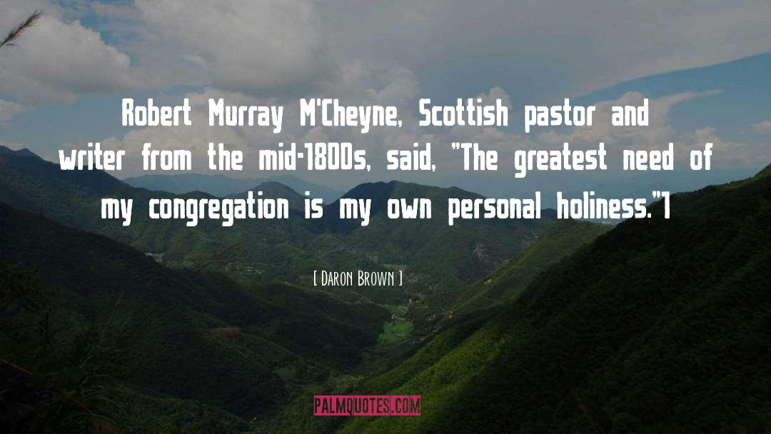 Daron Brown Quotes: Robert Murray M'Cheyne, Scottish pastor