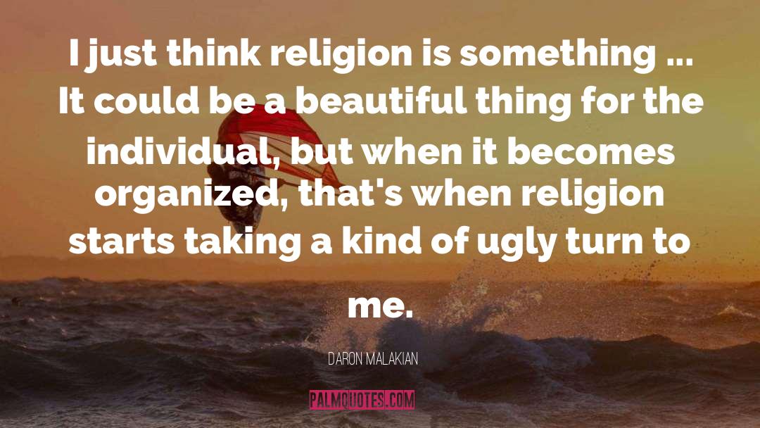 Daron Malakian Quotes: I just think religion is