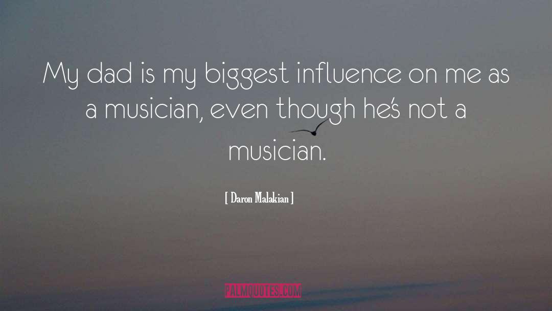 Daron Malakian Quotes: My dad is my biggest