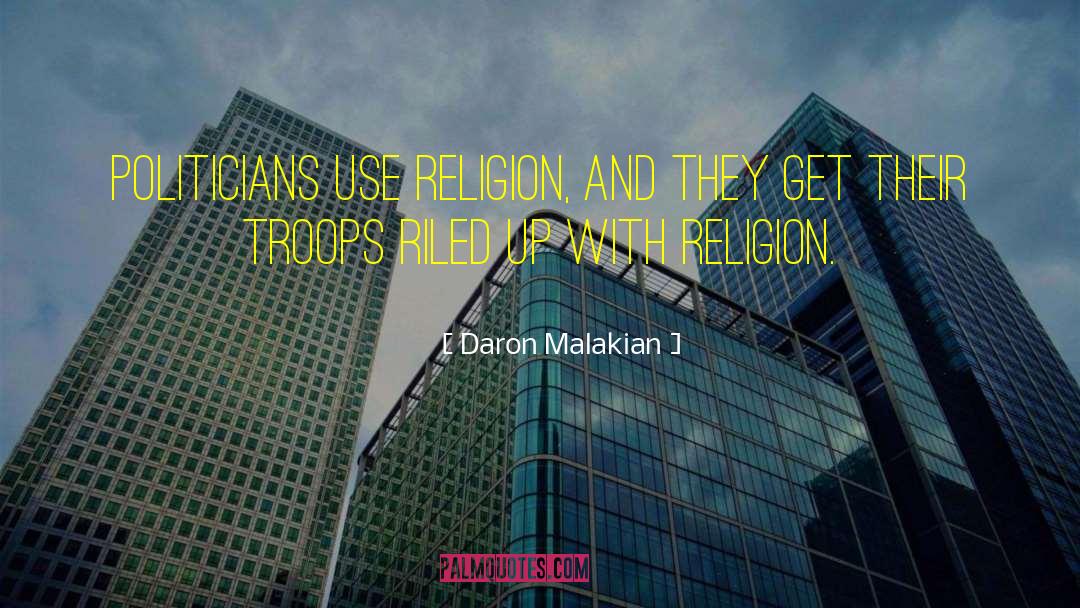 Daron Malakian Quotes: Politicians use religion, and they