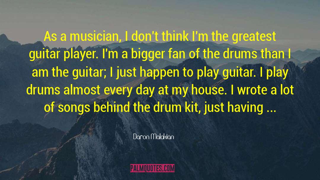 Daron Malakian Quotes: As a musician, I don't