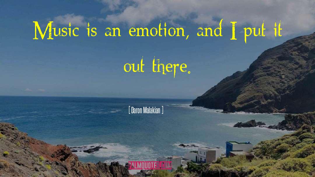 Daron Malakian Quotes: Music is an emotion, and