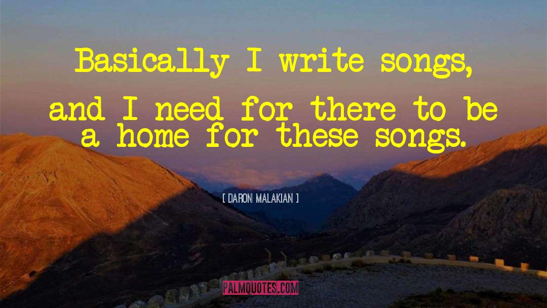 Daron Malakian Quotes: Basically I write songs, and