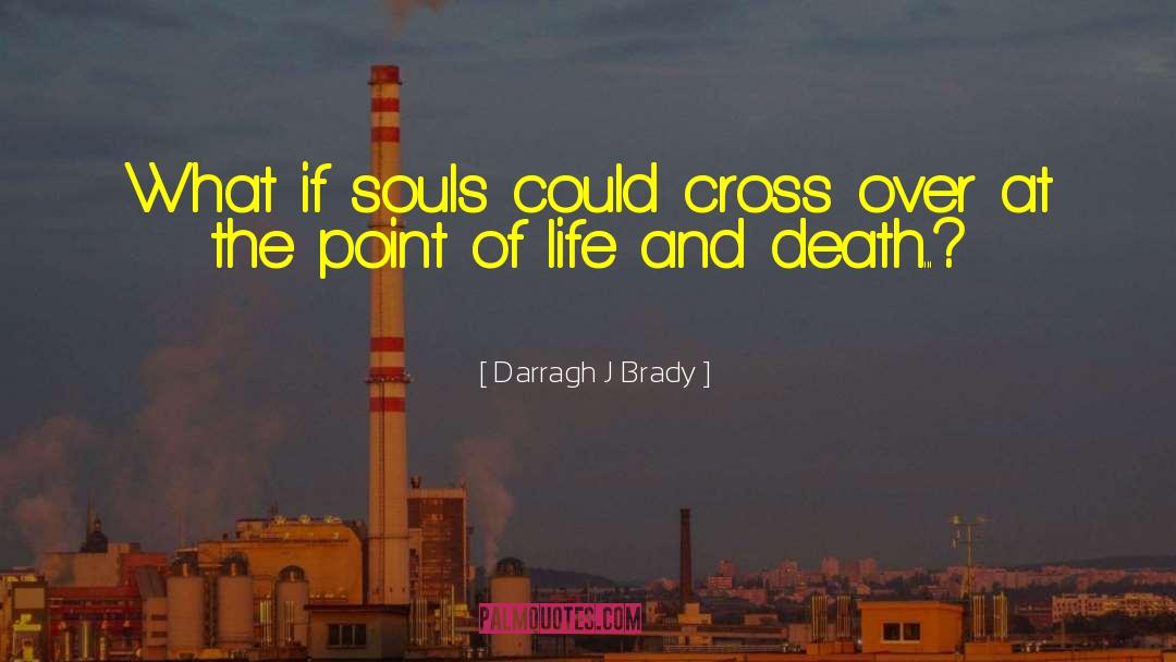 Darragh J Brady Quotes: What if souls could cross