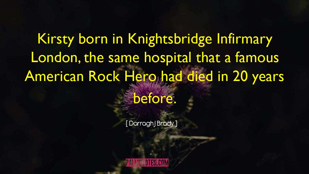 Darragh J Brady Quotes: Kirsty born in Knightsbridge Infirmary