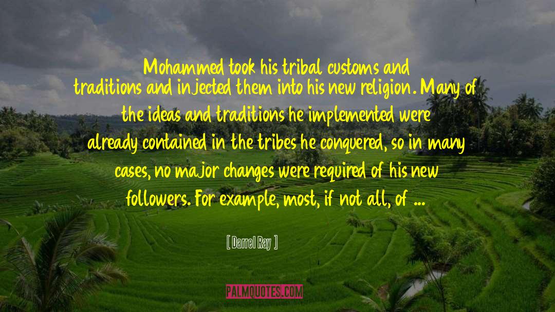 Darrel Ray Quotes: Mohammed took his tribal customs