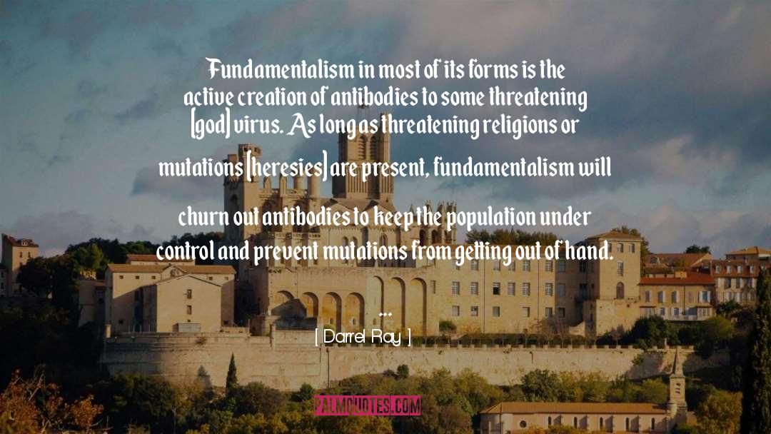 Darrel Ray Quotes: Fundamentalism in most of its