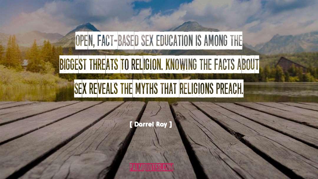 Darrel Ray Quotes: Open, fact-based sex education is