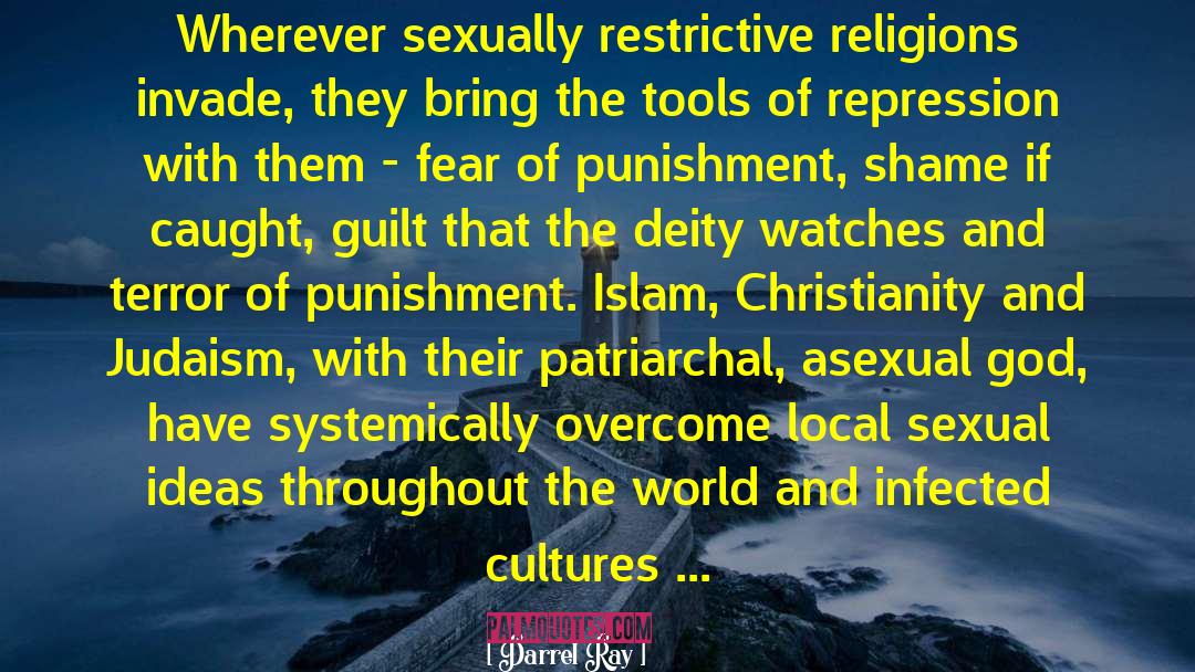 Darrel Ray Quotes: Wherever sexually restrictive religions invade,