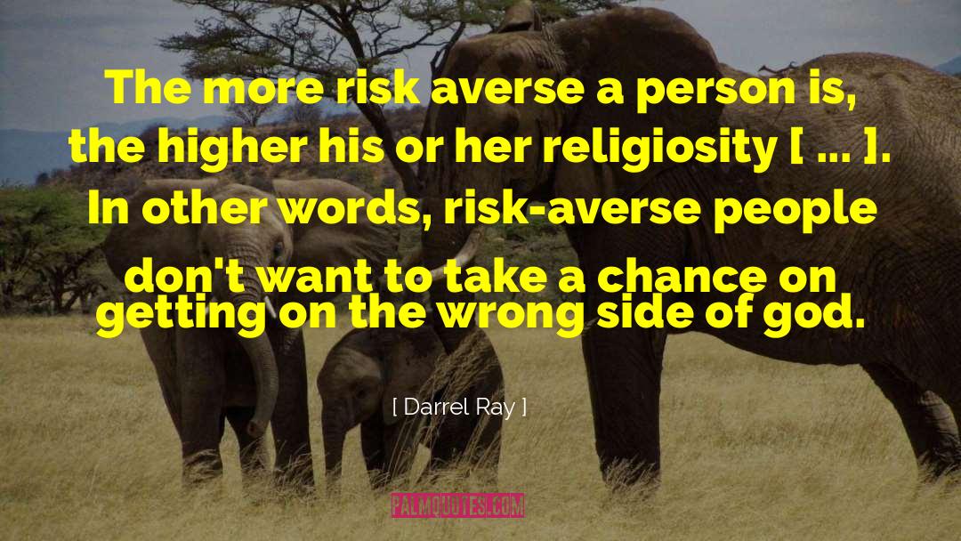 Darrel Ray Quotes: The more risk averse a