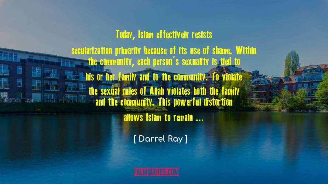 Darrel Ray Quotes: Today, Islam effectively resists secularization