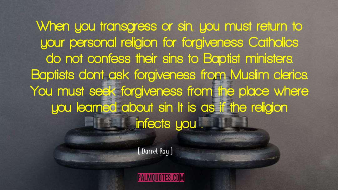 Darrel Ray Quotes: When you transgress or sin,