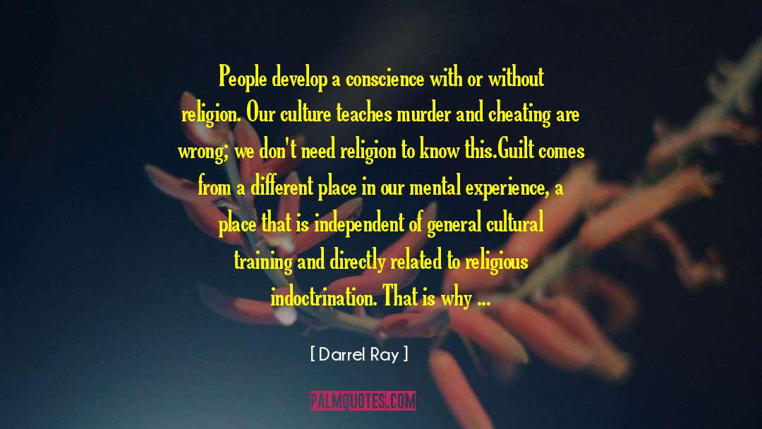 Darrel Ray Quotes: People develop a conscience with