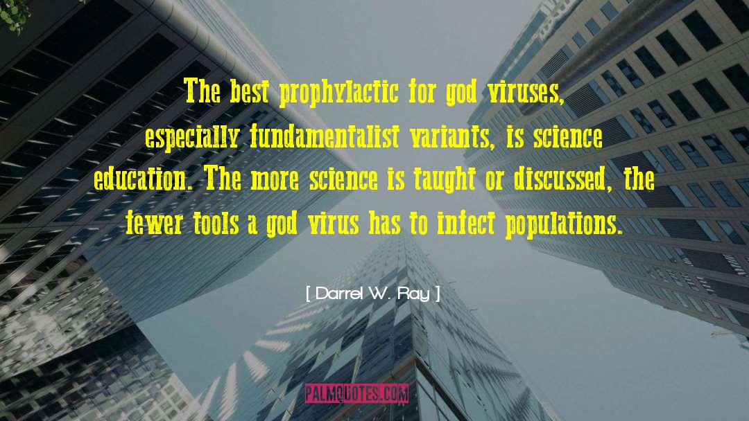 Darrel W. Ray Quotes: The best prophylactic for god