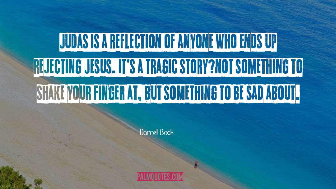 Darrell Bock Quotes: Judas is a reflection of