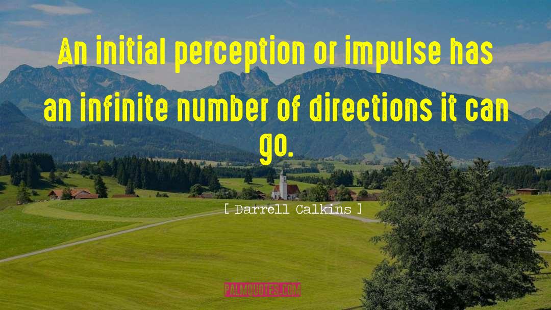 Darrell Calkins Quotes: An initial perception or impulse