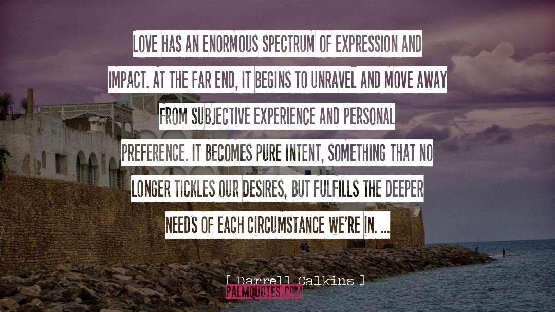 Darrell Calkins Quotes: Love has an enormous spectrum