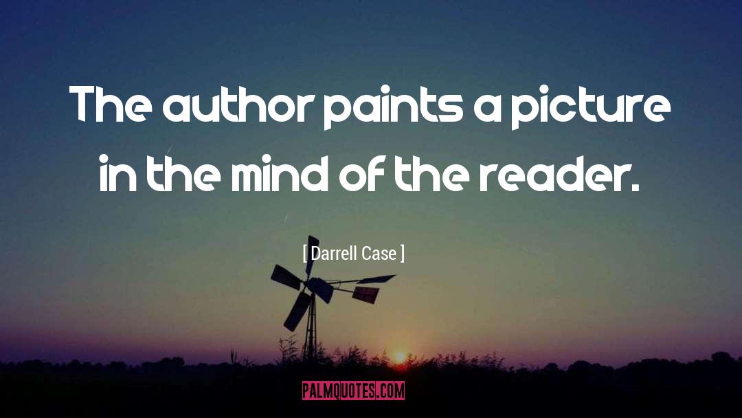 Darrell Case Quotes: The author paints a picture