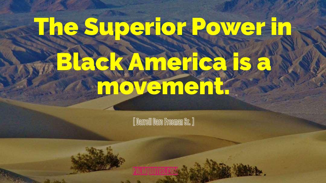 Darrell Daro Freeman Sr. Quotes: The Superior Power in Black