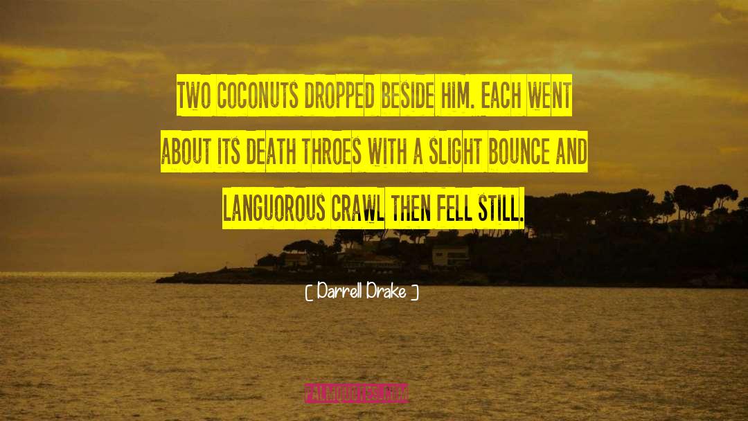 Darrell Drake Quotes: Two coconuts dropped beside him.