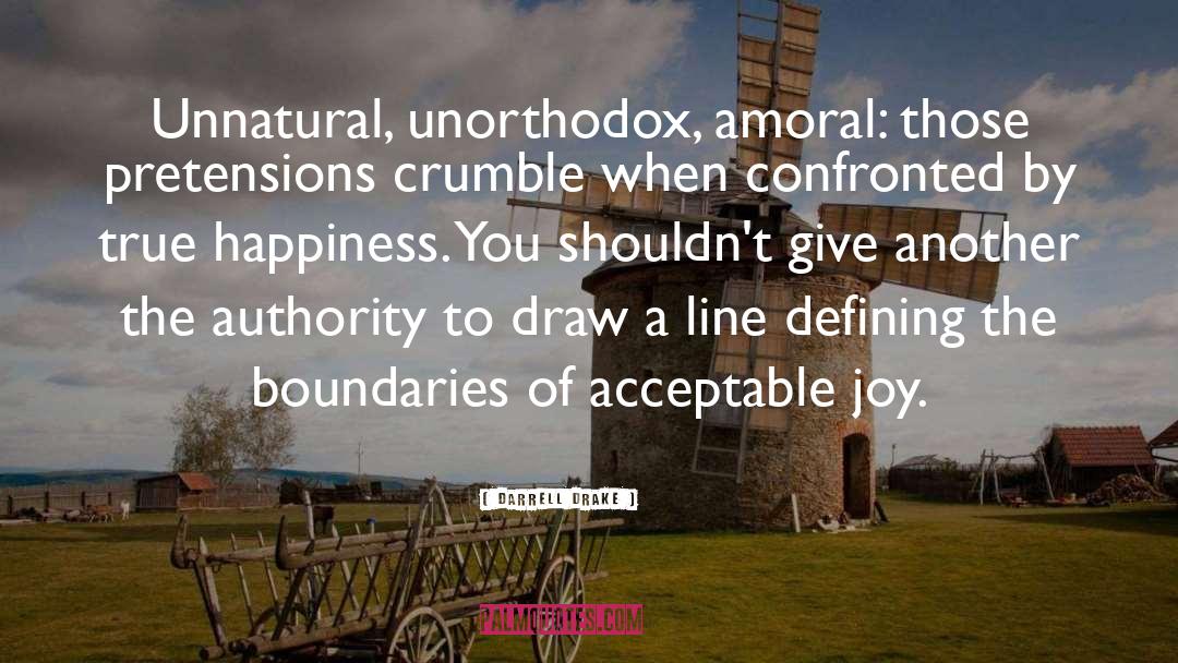 Darrell Drake Quotes: Unnatural, unorthodox, amoral: those pretensions