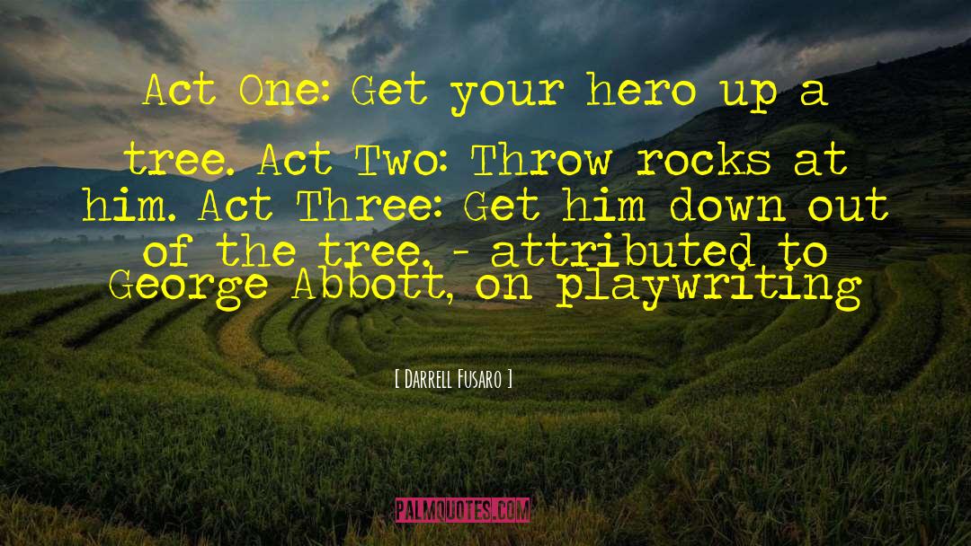 Darrell Fusaro Quotes: Act One: Get your hero
