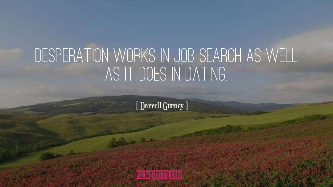 Darrell Gurney Quotes: Desperation works in job search