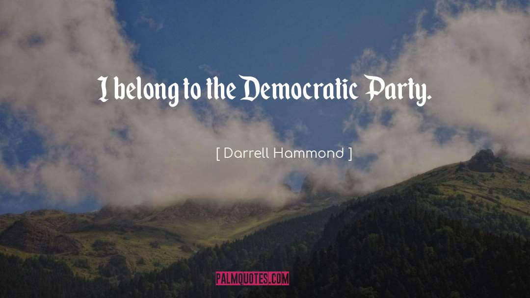 Darrell Hammond Quotes: I belong to the Democratic