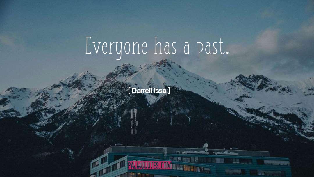 Darrell Issa Quotes: Everyone has a past.