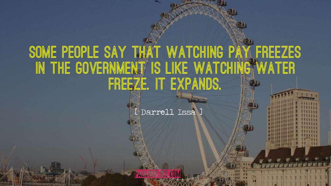 Darrell Issa Quotes: Some people say that watching