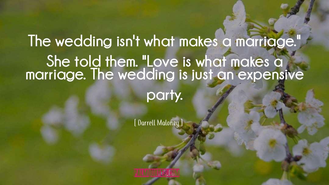 Darrell Maloney Quotes: The wedding isn't what makes