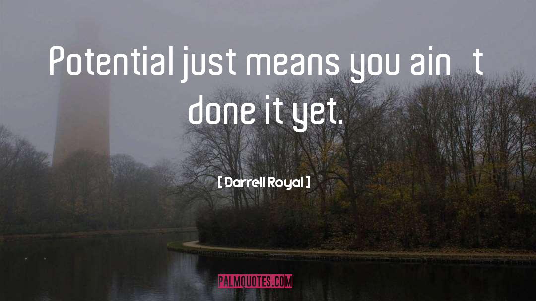 Darrell Royal Quotes: Potential just means you ain't