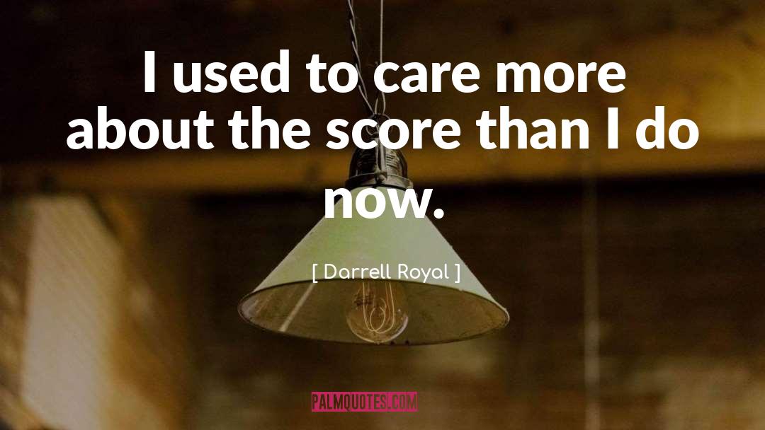 Darrell Royal Quotes: I used to care more