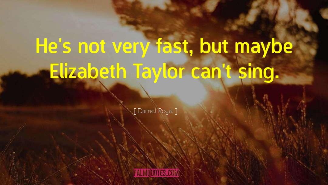 Darrell Royal Quotes: He's not very fast, but